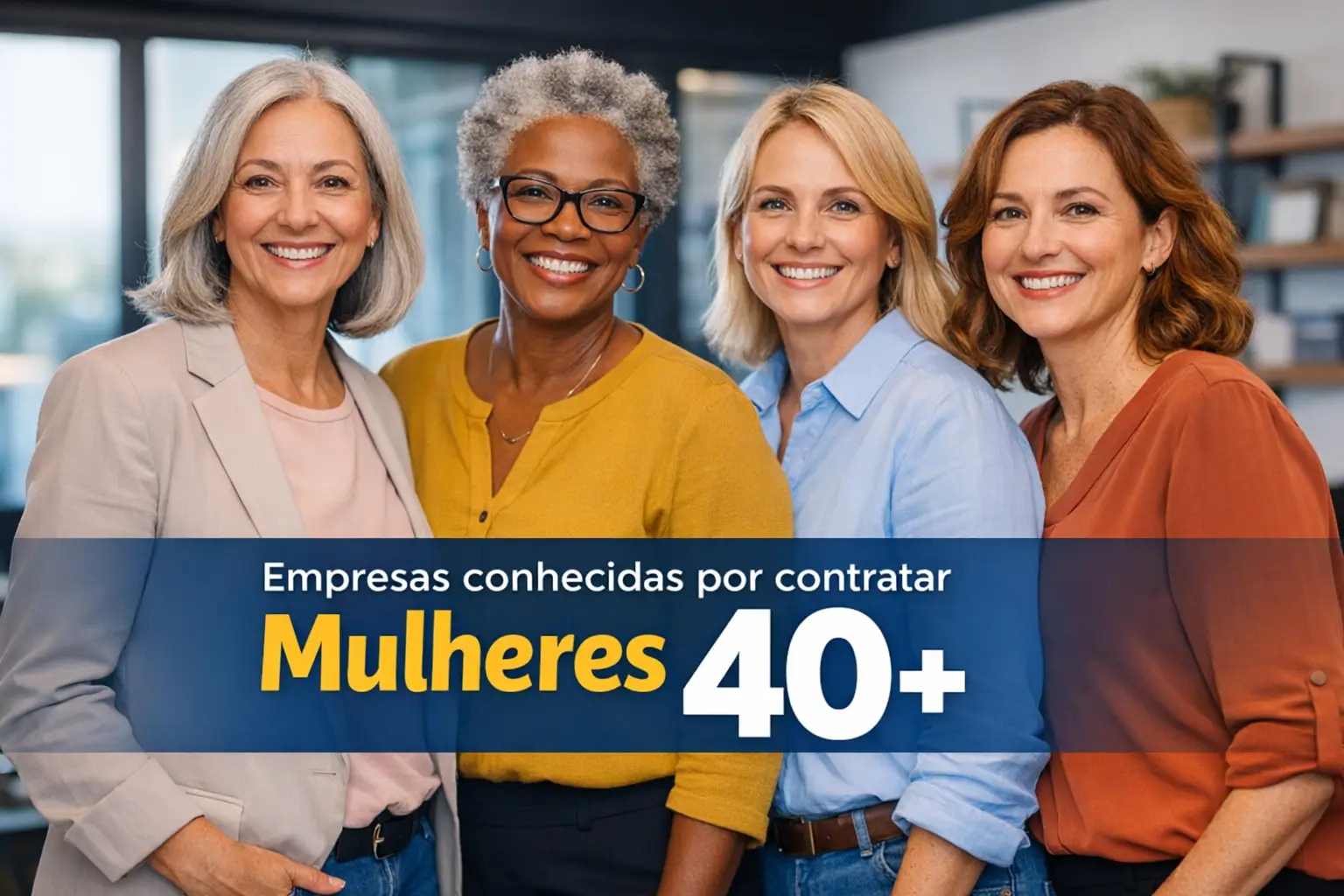 Quatro mulheres juntas em ambiente moderno destacando empresas que contratam mulheres 40+