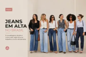Jeans em alta no Brasil: 6 modelagens atuais e como usar cada uma no trabalho e no fim de semana